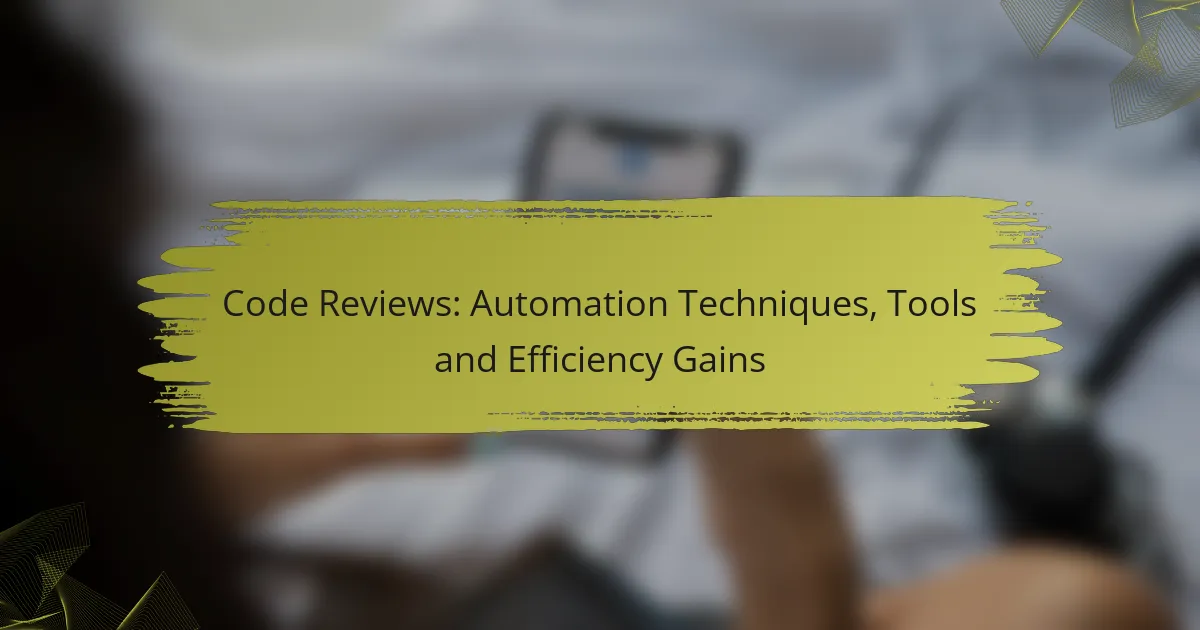 Code Reviews: Automation Techniques, Tools and Efficiency Gains