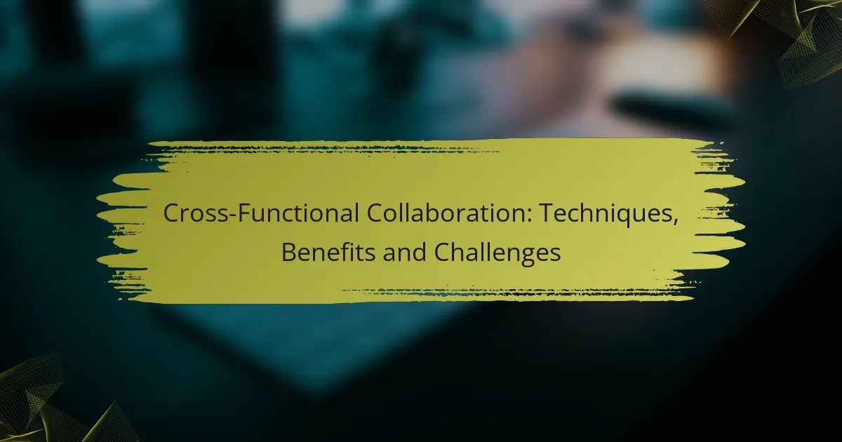 Cross-Functional Collaboration: Techniques, Benefits and Challenges