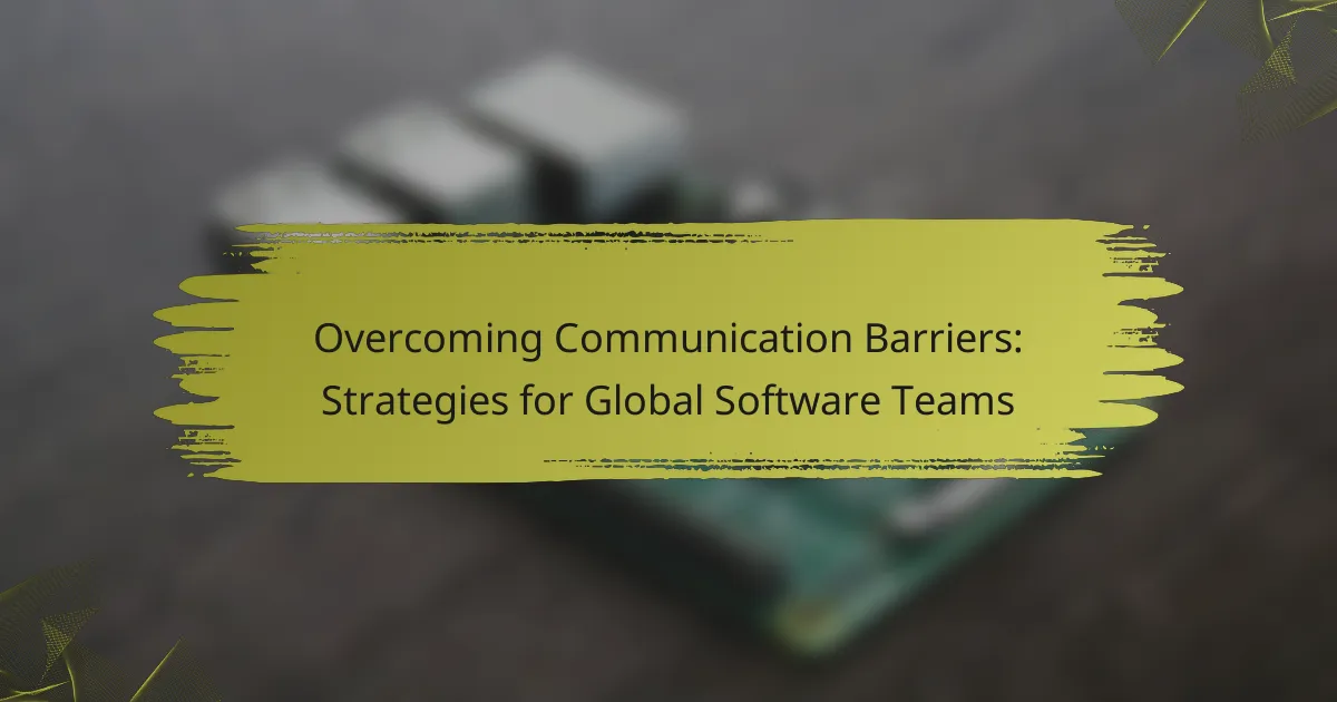 Overcoming Communication Barriers: Strategies for Global Software Teams