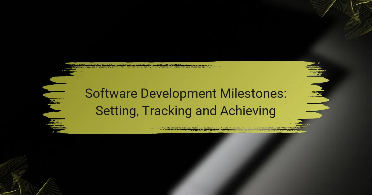 Software Development Milestones: Setting, Tracking and Achieving