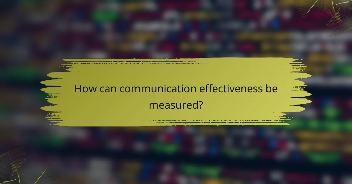 How can communication effectiveness be measured?
