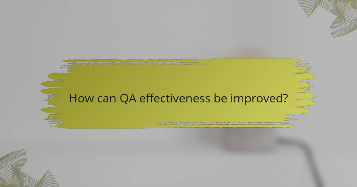 How can QA effectiveness be improved?