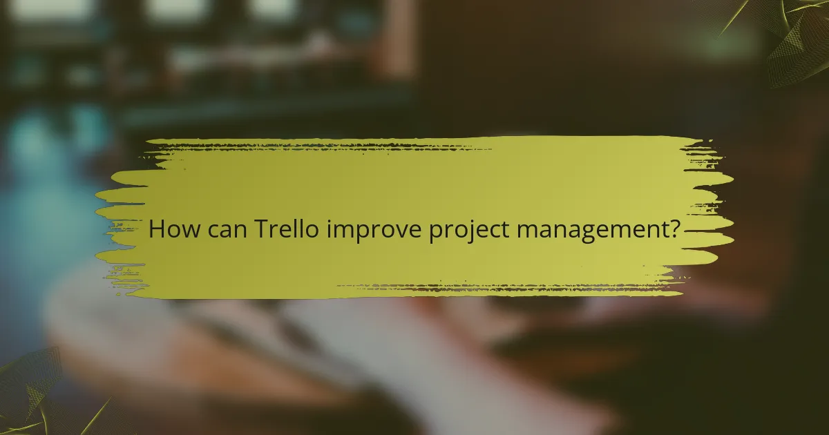 How can Trello improve project management?