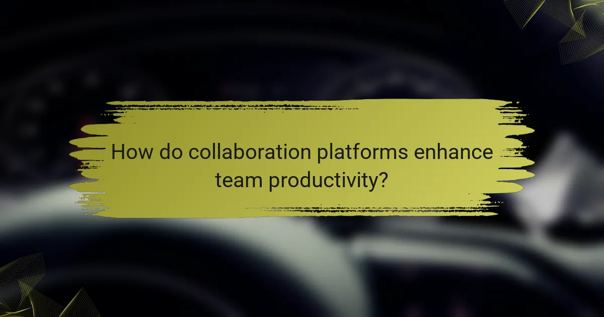 How do collaboration platforms enhance team productivity?