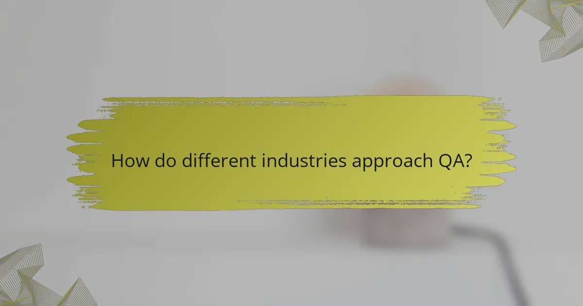 How do different industries approach QA?