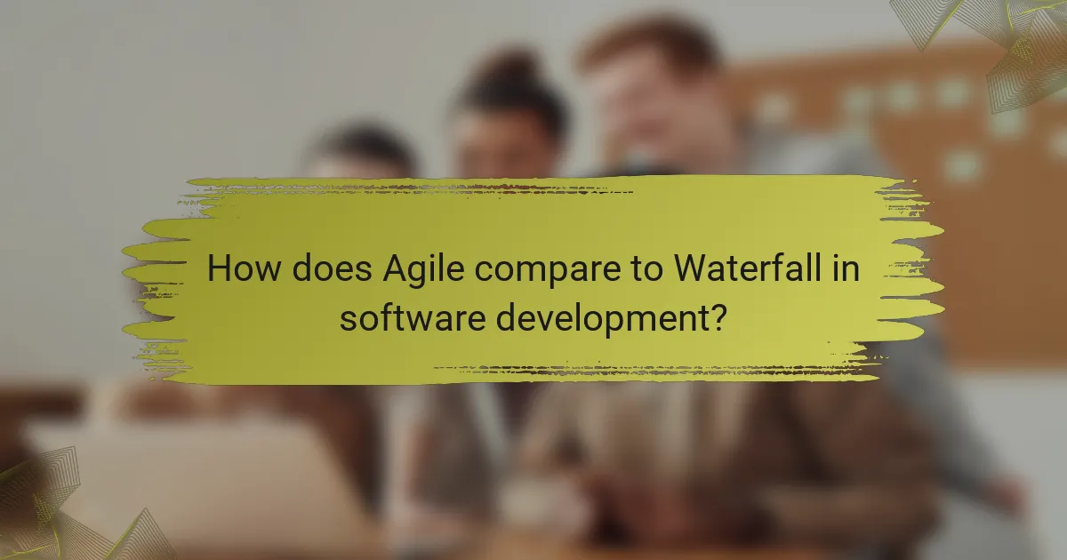 How does Agile compare to Waterfall in software development?