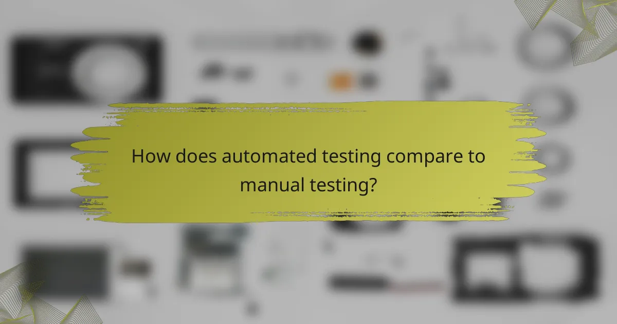 How does automated testing compare to manual testing?