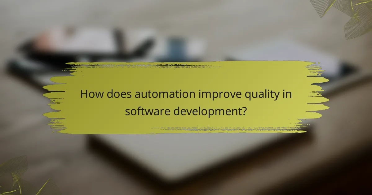 How does automation improve quality in software development?