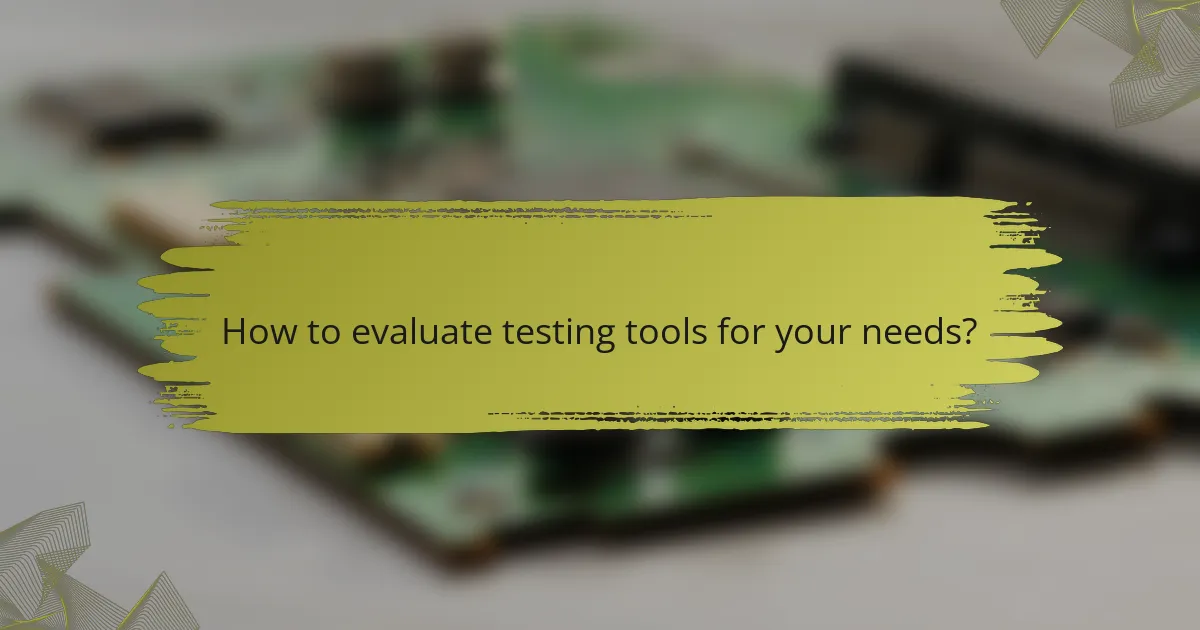 How to evaluate testing tools for your needs?