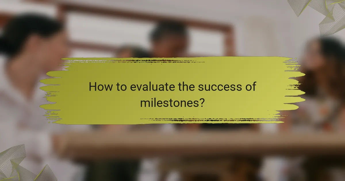 How to evaluate the success of milestones?