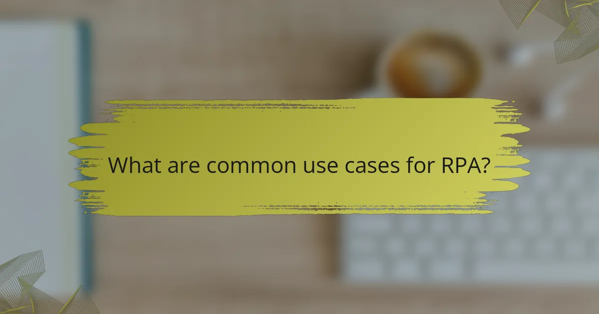 What are common use cases for RPA?
