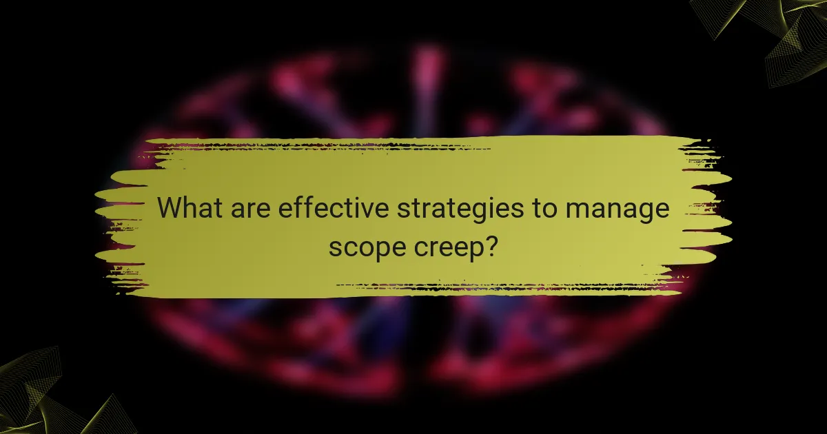 What are effective strategies to manage scope creep?