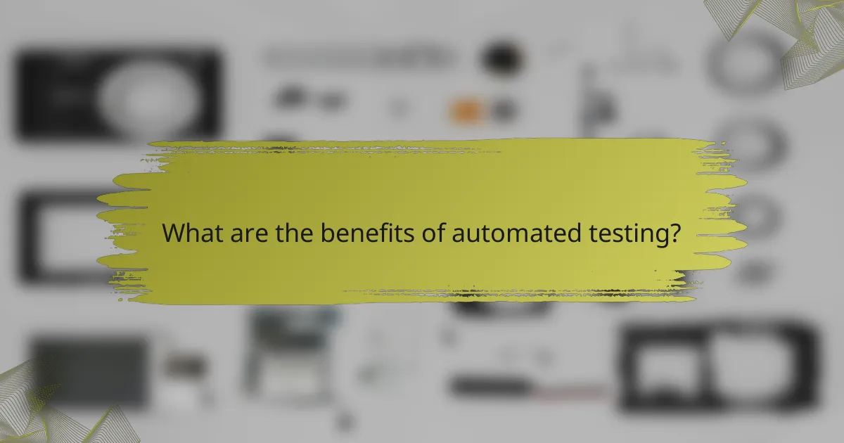 What are the benefits of automated testing?