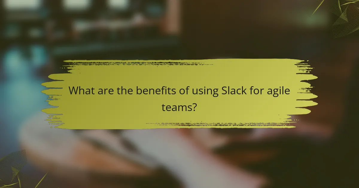 What are the benefits of using Slack for agile teams?