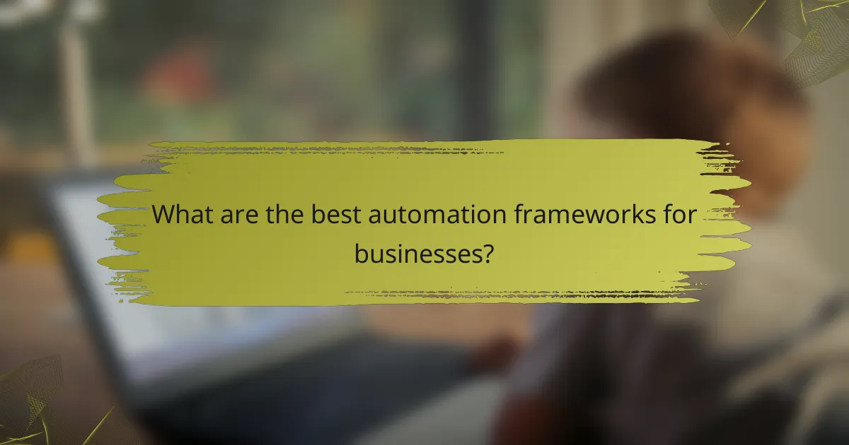 What are the best automation frameworks for businesses?