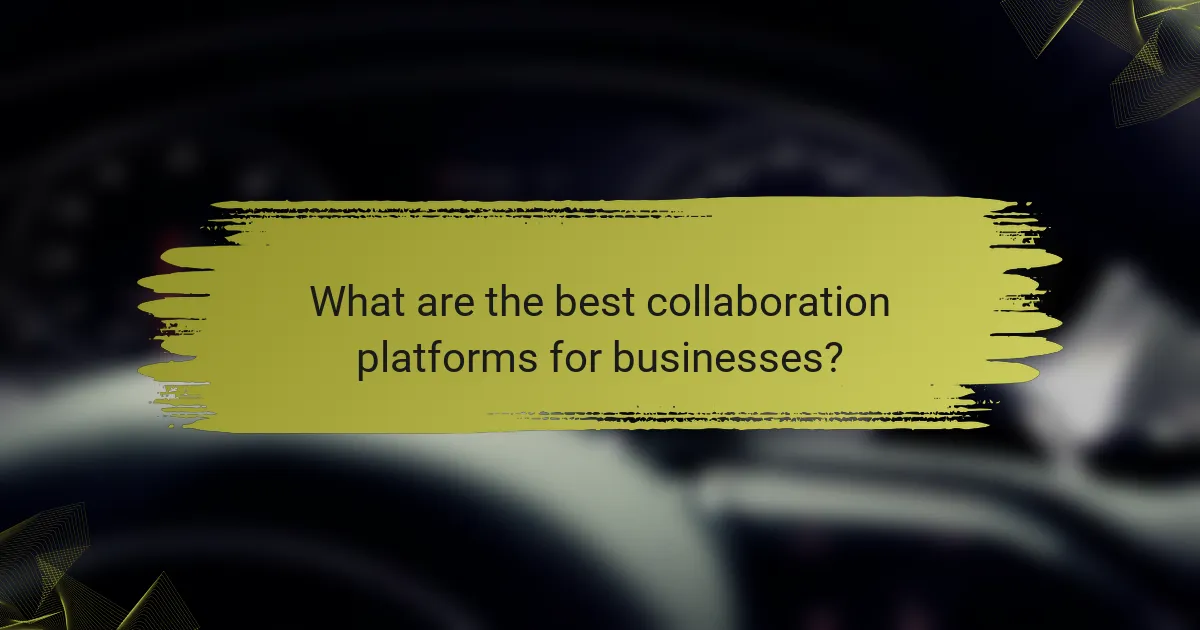 What are the best collaboration platforms for businesses?