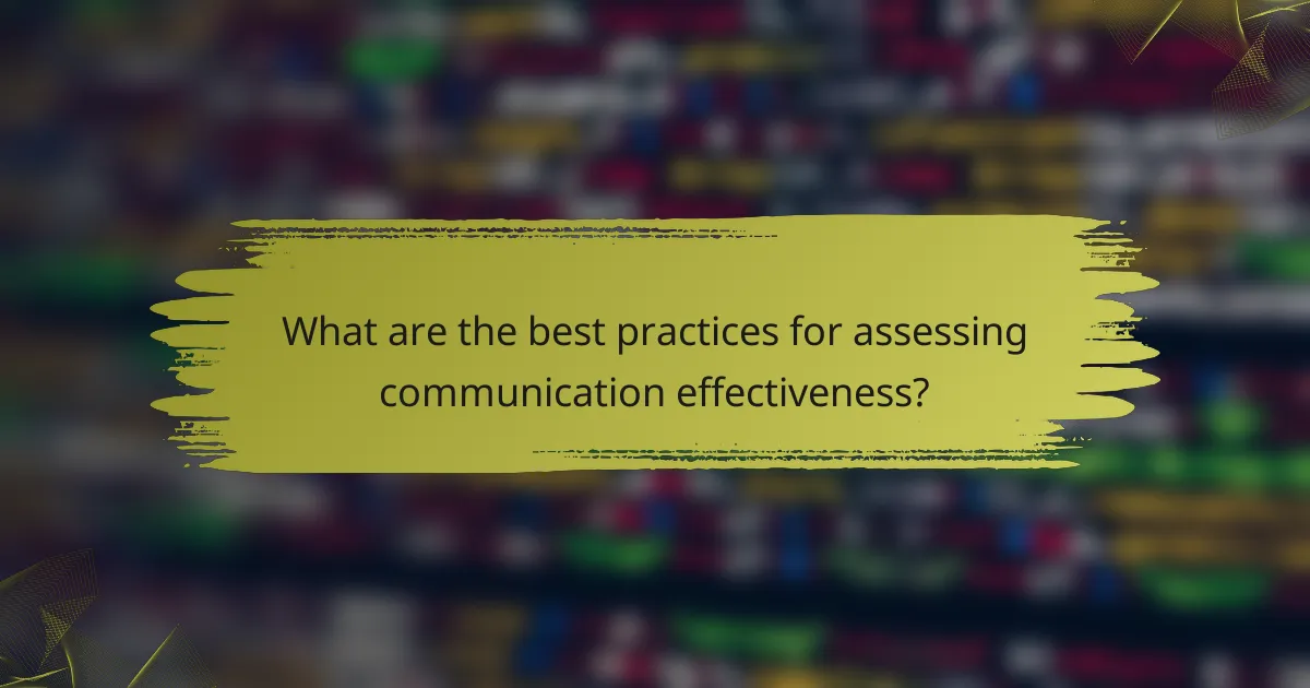 What are the best practices for assessing communication effectiveness?