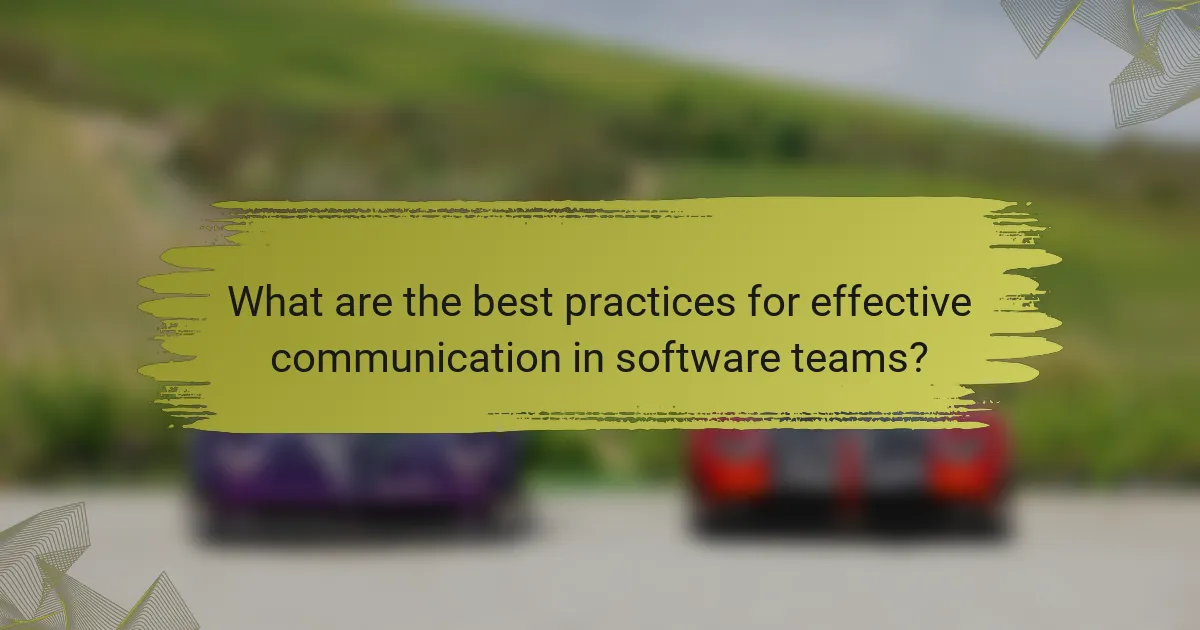 What are the best practices for effective communication in software teams?