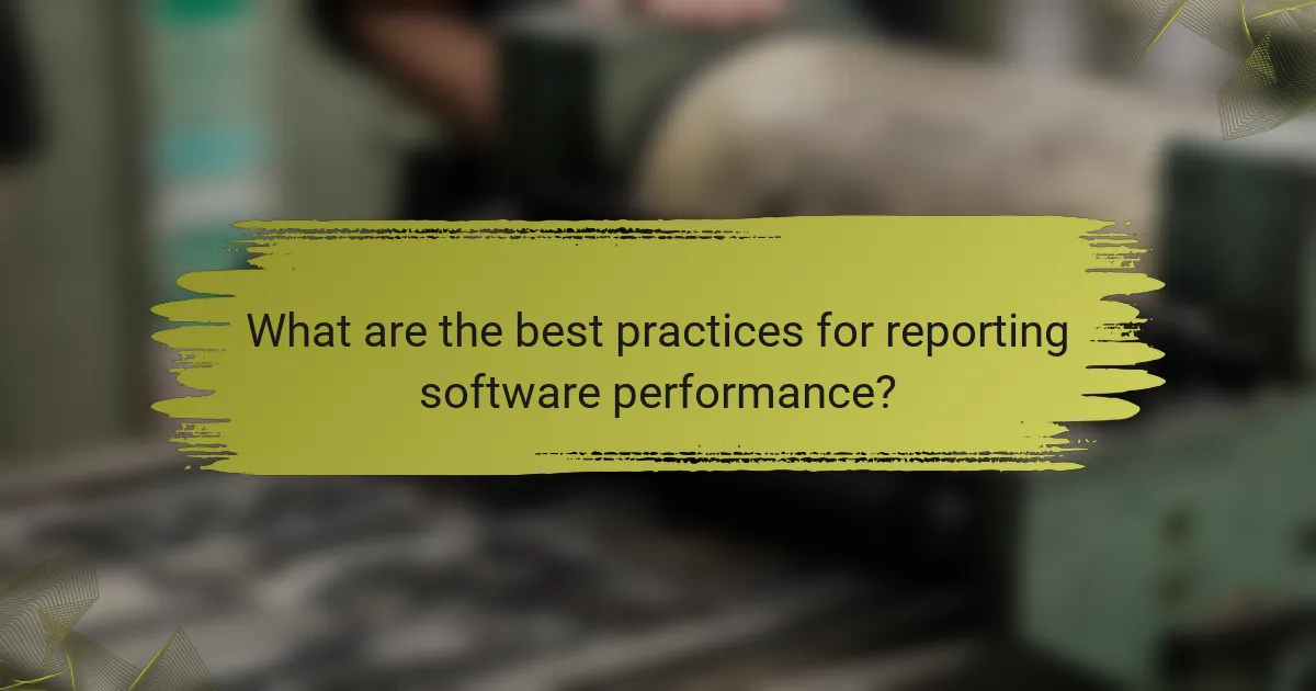 What are the best practices for reporting software performance?