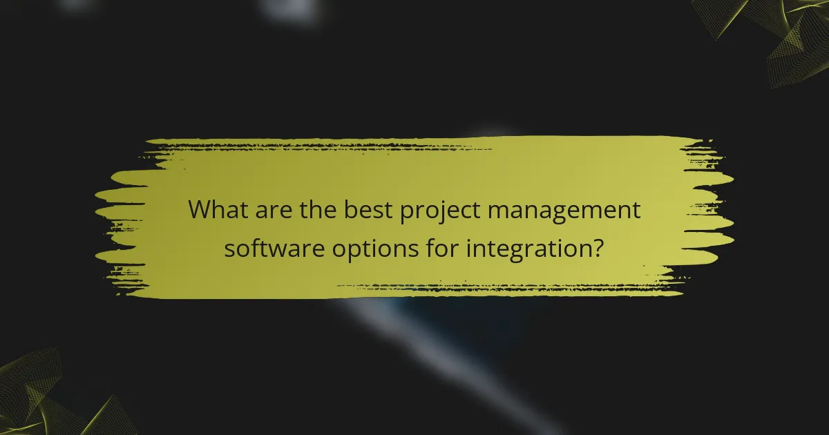 What are the best project management software options for integration?