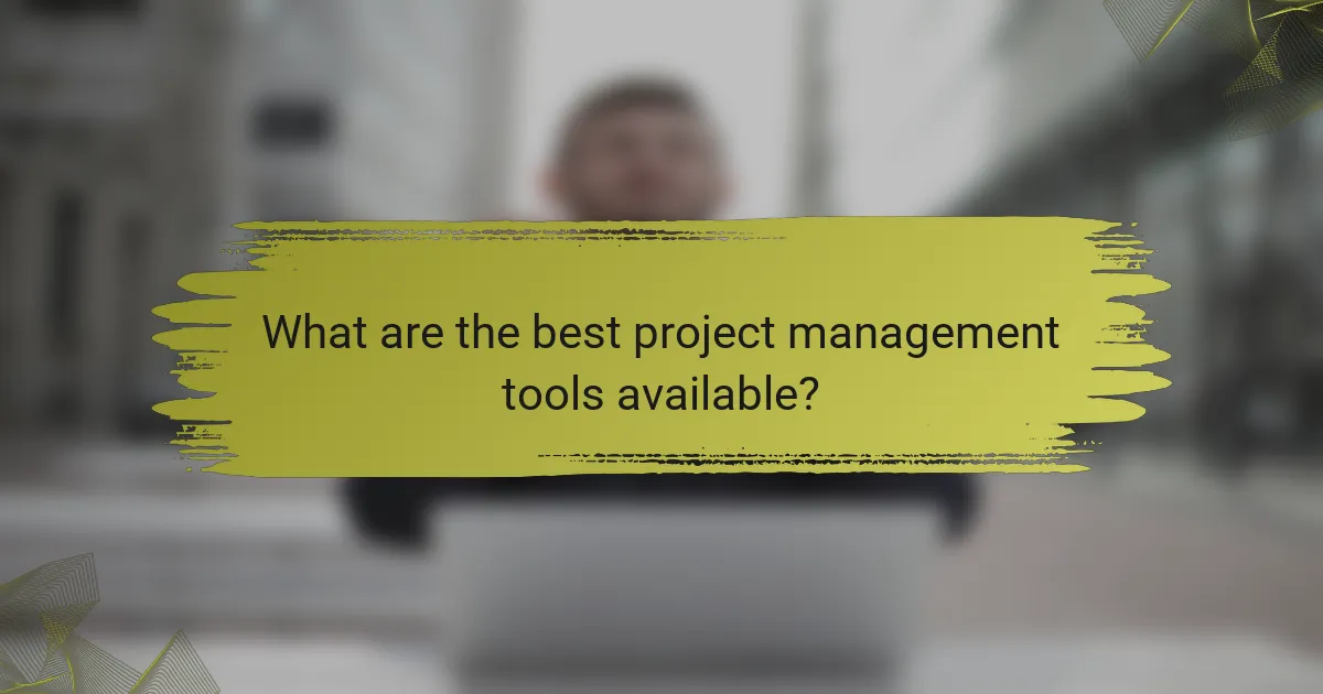 What are the best project management tools available?