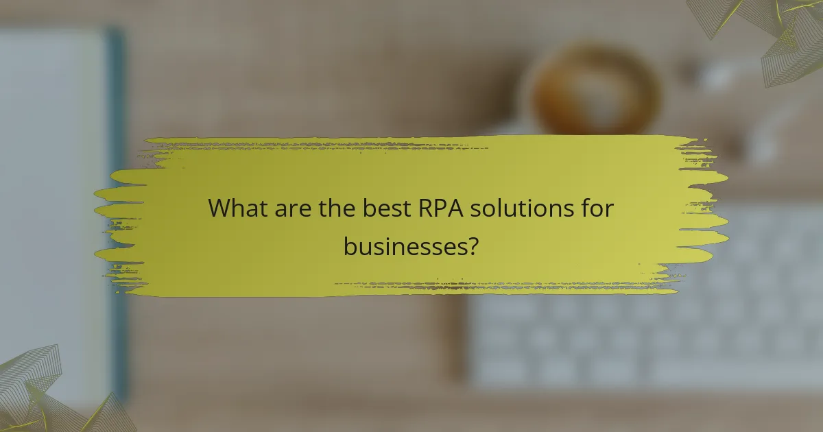 What are the best RPA solutions for businesses?