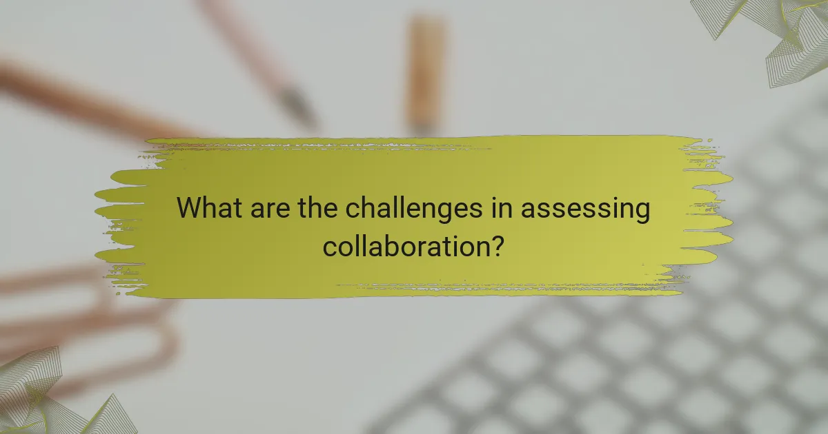 What are the challenges in assessing collaboration?