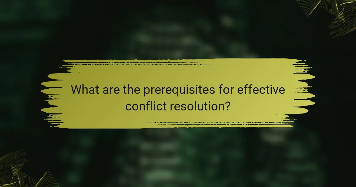 What are the prerequisites for effective conflict resolution?