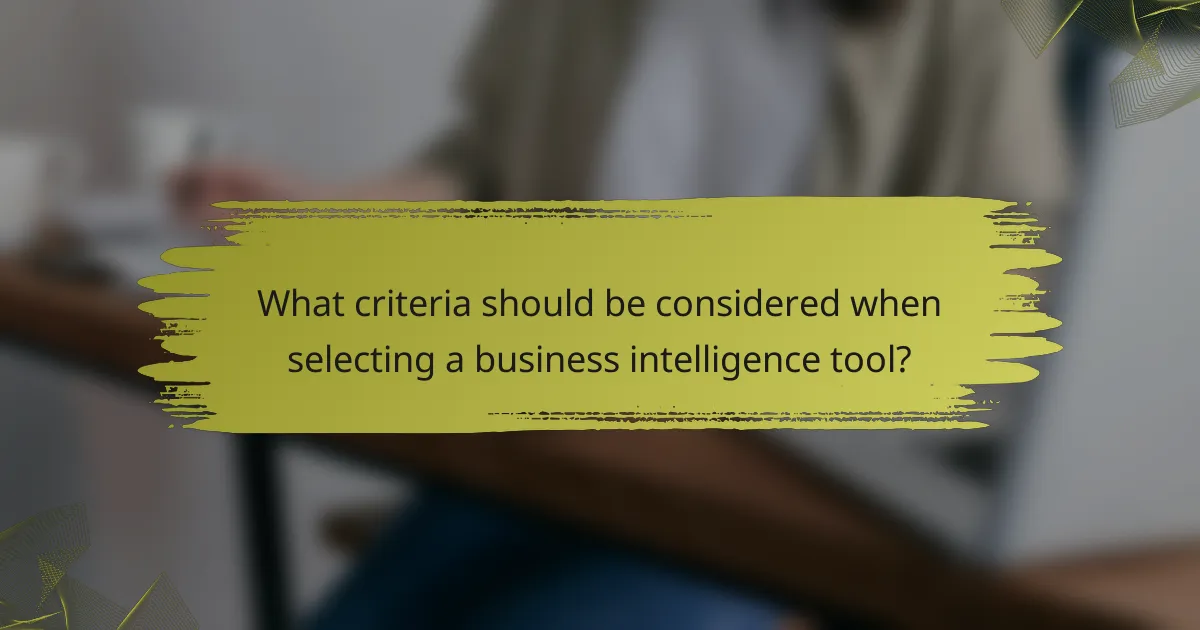 What criteria should be considered when selecting a business intelligence tool?