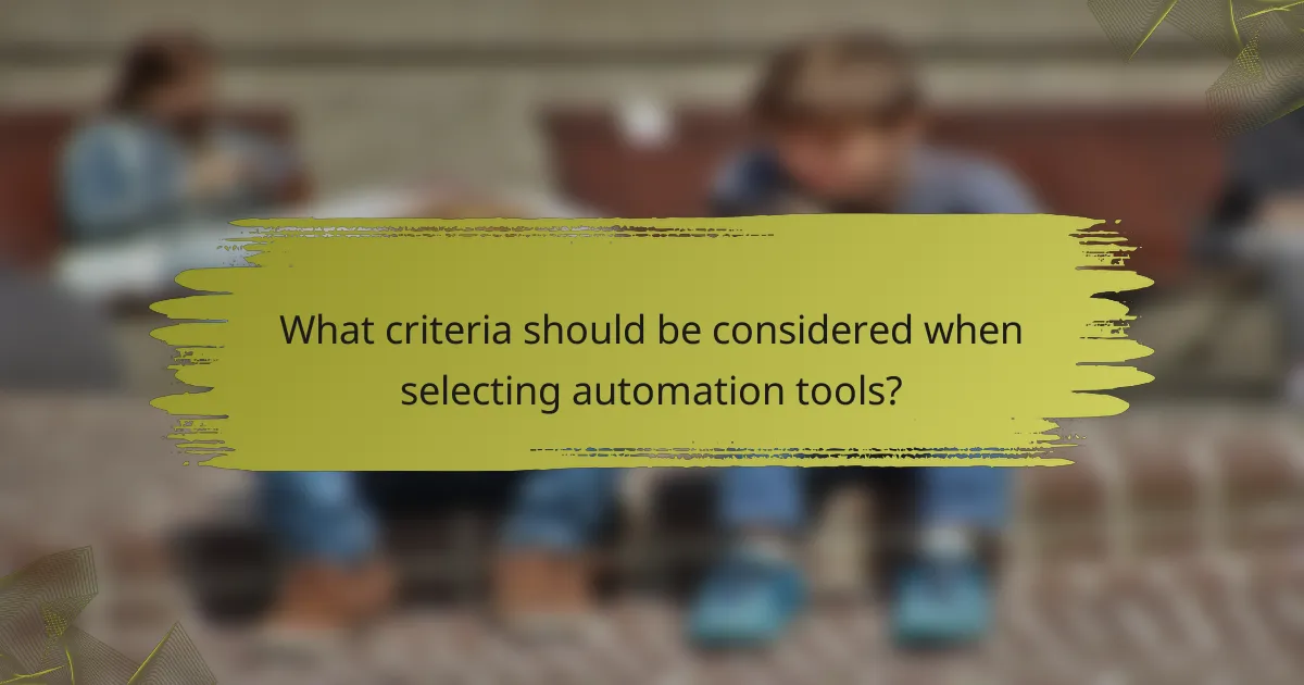 What criteria should be considered when selecting automation tools?