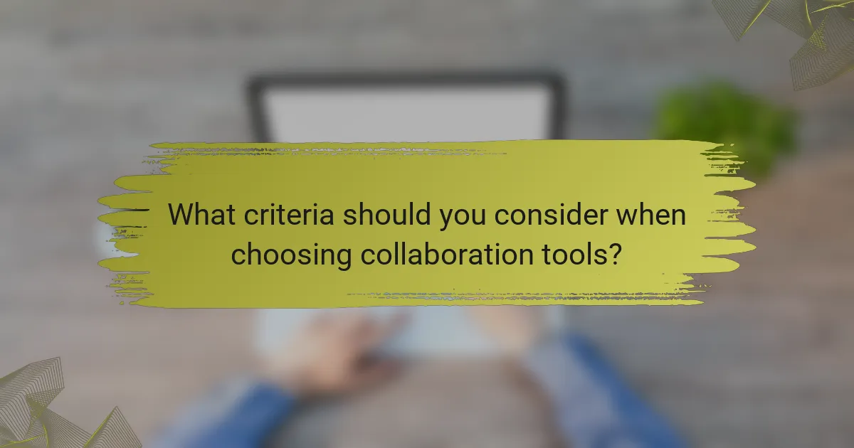 What criteria should you consider when choosing collaboration tools?