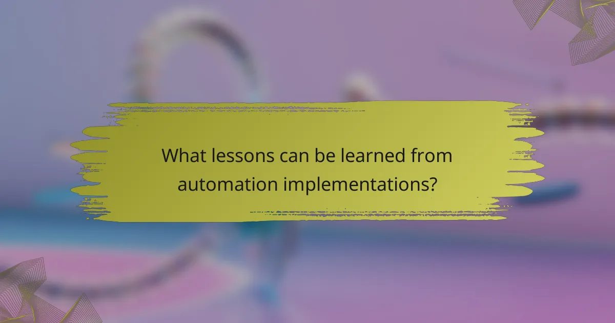 What lessons can be learned from automation implementations?