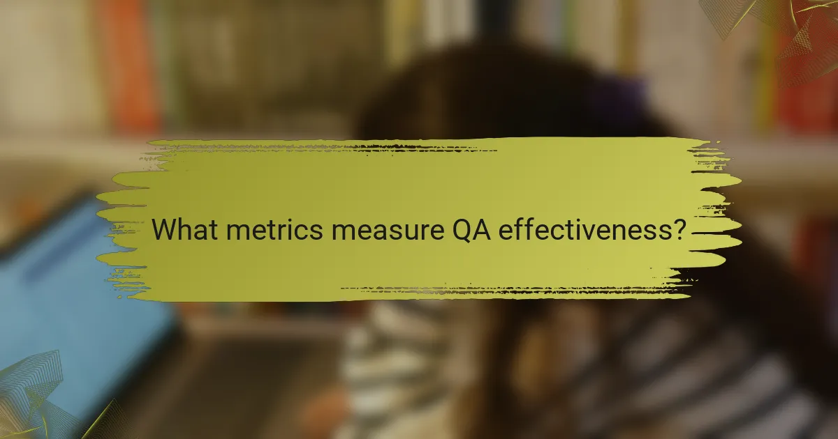 What metrics measure QA effectiveness?