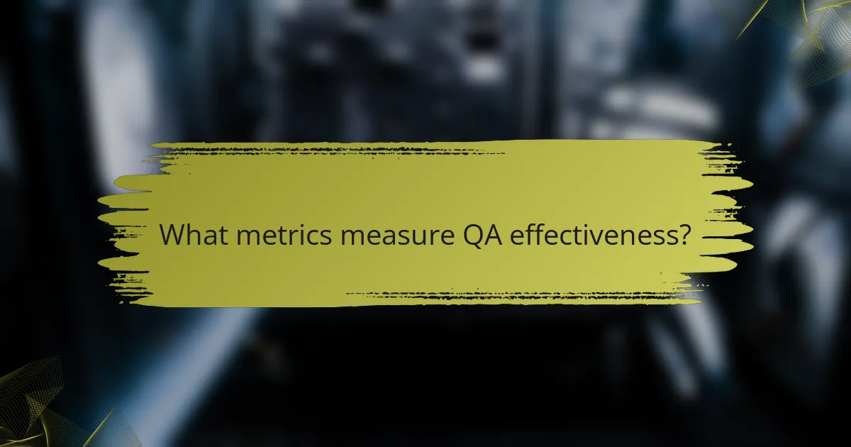 What metrics measure QA effectiveness?