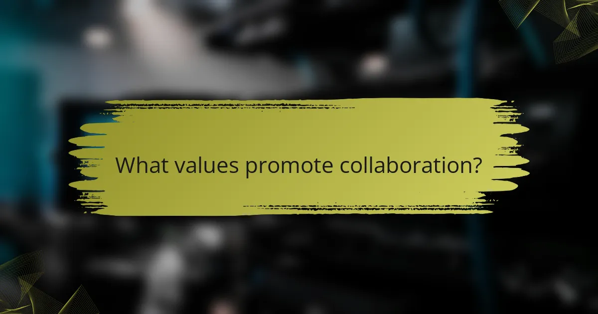 What values promote collaboration?