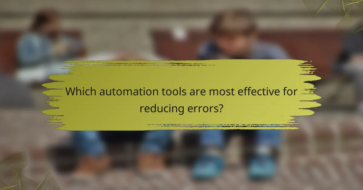 Which automation tools are most effective for reducing errors?