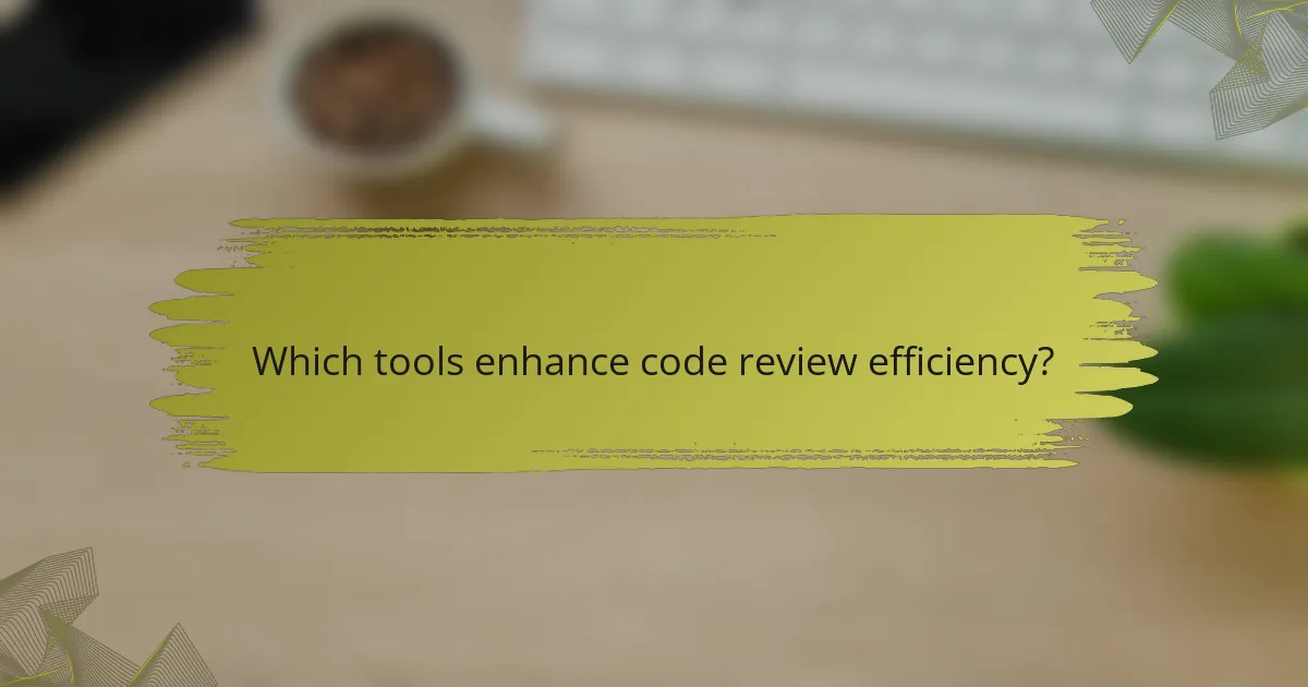 Which tools enhance code review efficiency?