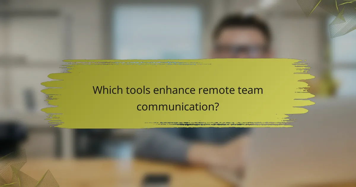Which tools enhance remote team communication?